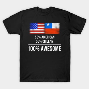 50% American 50% Chilean 100% Awesome - Gift for Chilean Heritage From Chile T-Shirt